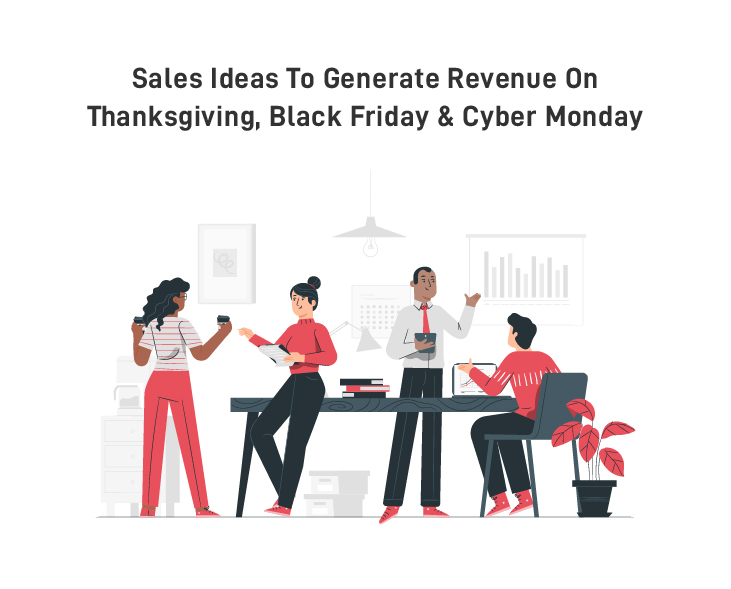 Best Sales Ideas To Generate Amazing Revenue On Thanksgiving, Black Friday & Cyber Monday For 2020