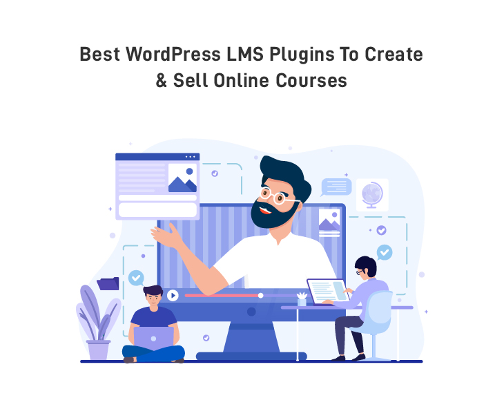 Best WordPress LMS Plugins To Create & Sell Online Courses In 2021