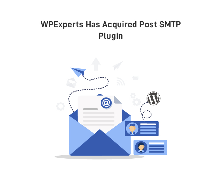 WPExperts Has Acquired Post SMTP Plugin (A tool to help deliver emails generated by WordPress sites)