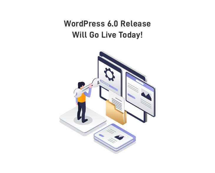WordPress 6.0 Release Will Go Live Today!