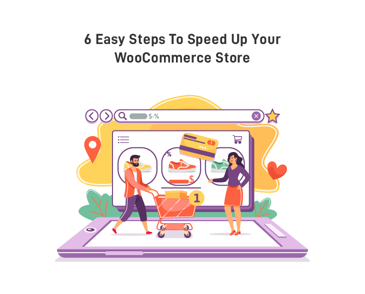 6 Easy Steps to Speed Up Your WooCommerce Store
