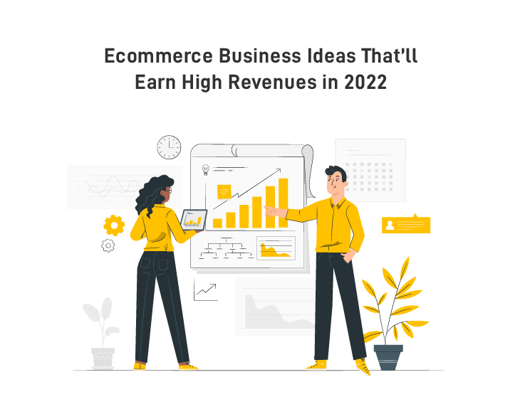 Profitable Ecommerce Business Ideas That’ll Earn You High Revenues in 2022
