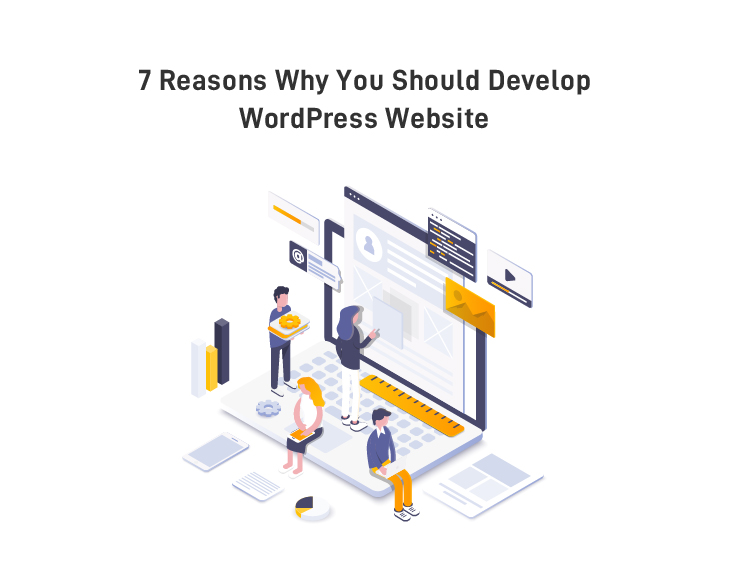 7 Essential Reasons Why You Should Develop a WordPress Website