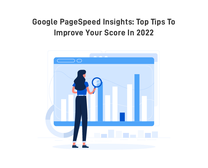 Google PageSpeed Insights: Top Tips to Improve Your Score in 2022