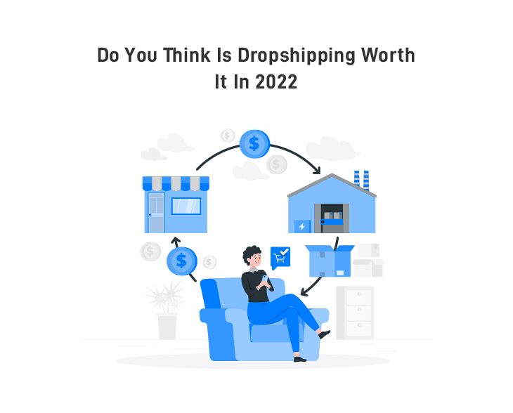 Is Dropshipping Worth It in 2022 – Indepth Guide