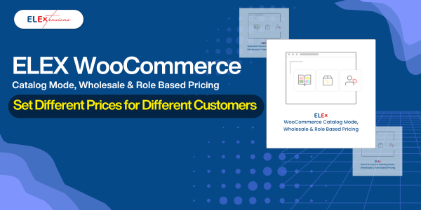 ELEX WooCommerce Catalog Mode, Wholesale & Role Based Pricing