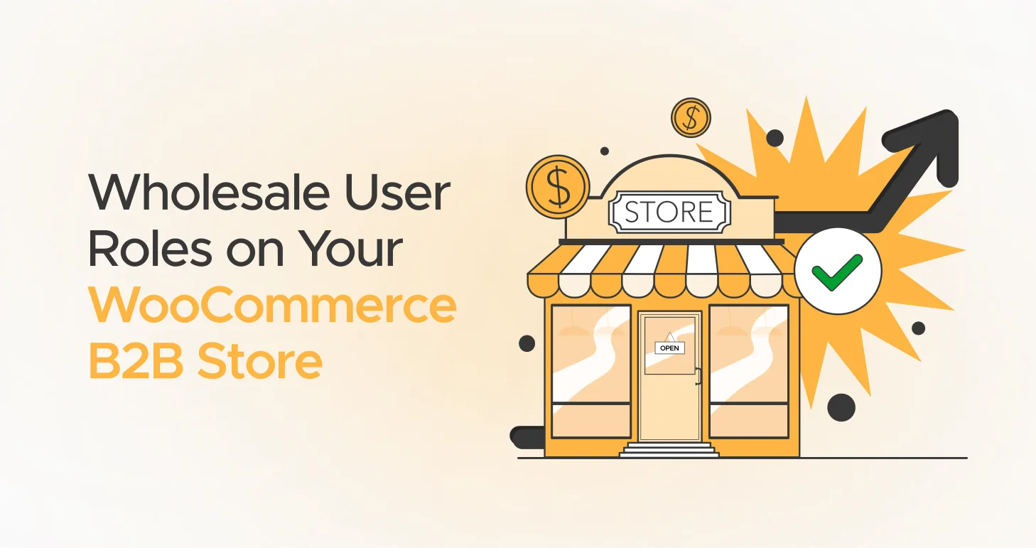 Wholesale User Roles on Your WooCommerce B2B Store