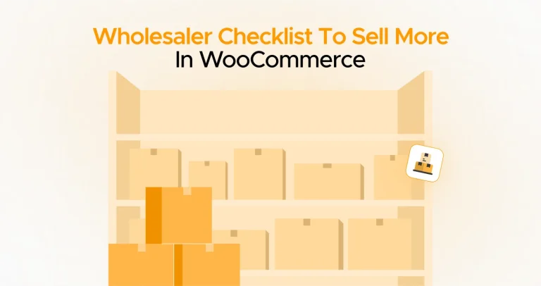 Becoming A Wholesaler: Checklist To Sell More in WooCommerce